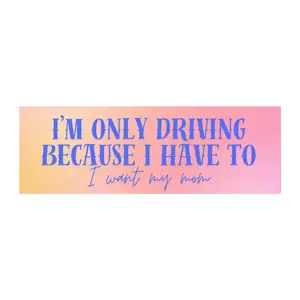 I Want My Mom Car Magnet | Funny Anxiety Car Magnet | I'm Only Driving Because I have to | Silly Goofy Car Magnet
