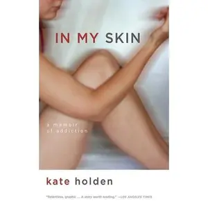 USED-In My Skin: A Memoir of Addiction by Holden, Kate (Paperback)