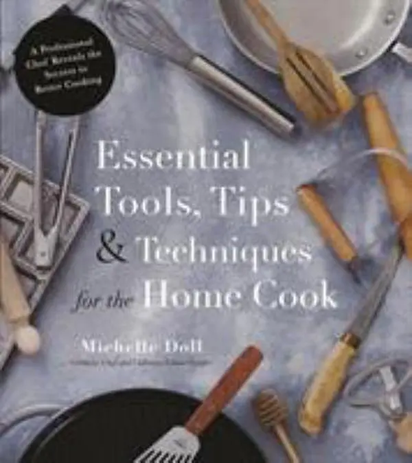 USED-Essential Tools, Tips & Techniques for the Home Cook: A Professional Chef Reveals the Secrets to Better Cooking by Doll, Michelle (Paperback)