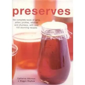 USED-Preserves: The Complete Book of Jams, Jellies, Pickles and Preserves by Catherine Atkinson (Hardcover)