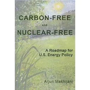 USED-Carbon-Free and Nuclear-Free: A Roadmap for U.S. Energy Policy by Arjun Makhijani (Paperback)
