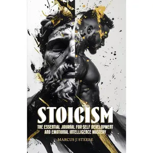Stoicism: The Essential Journal for Self Development and Emotional Intelligence Mastery: 365 Daily Lessons for Mental Toughness and Eliminating Negative Thinking