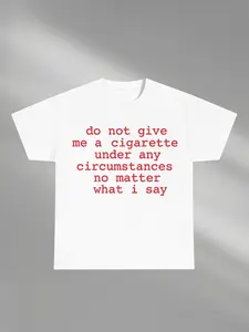 Funny Meme Shirt, do not give me a cigarette under any circumstances no matter what i say Tee, Gift Unisex Graphic Fitted T-Shirt Casual Menswear Classic Casual Graphic Design