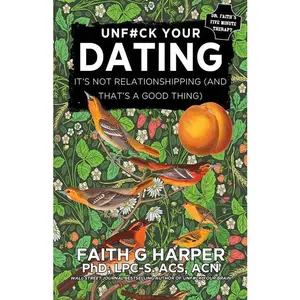 Unfuck Your Dating: It's Not Relationshipping (and That's a Good Thing)