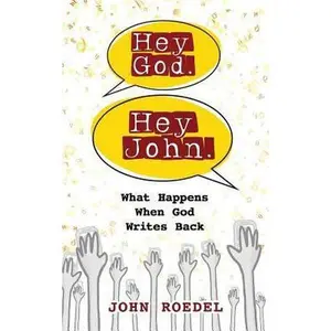 USED-Hey God. Hey John.: What Happens When God Writes Back by Roedel, John (Paperback)