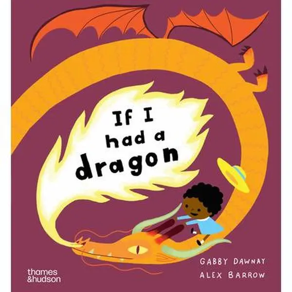 If I Had a Dragon - Gabby Dawnay, Hardcover Children's Literature & Art Book for Dragon Adventures, Bedtime Reading, Fantasy Fun with Mythical Beasts
