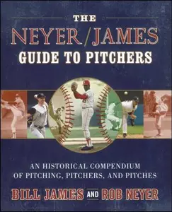 USED-The Neyer/James Guide to Pitchers: An Historical Compendium of Pitching, Pitchers, and Pitches by James, Bill (Paperback)