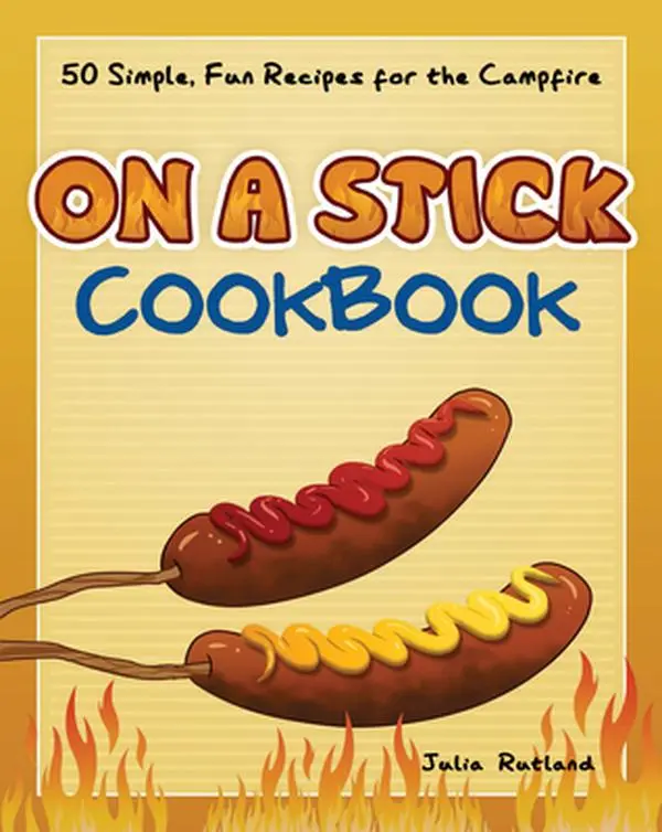 USED Book - On a Stick Cookbook: 50 Simple, Fun Recipes for the Campfire by Rutland, Julia (Paperback) - english