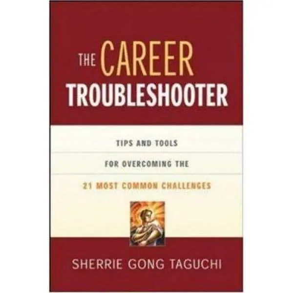 USED-The Career Troubleshooter: Tips And Tools For Overcoming The 21 Most Common Challenges To Success by Sherrie Gong Taguchi (Paperback)