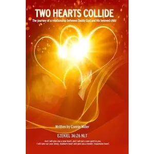 USED-Two Hearts Collide: The Journey of a Relationship Between Daddy God and His Beloved Child by Miller, Connie L. (Paperback)