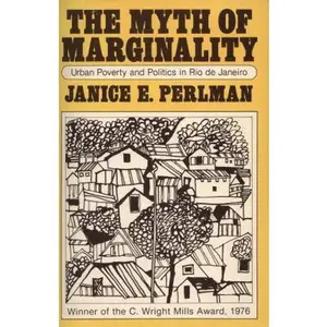 USED-Myth of Marginality: Urban Poverty and Politics in Rio de Janeiro by Janice Perlman (Paperback)