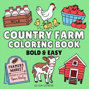 Country Farm Bold and Easy Coloring Book: Simple to Color Large Print Illustrations with Cute Designs and Thick Lines for Adults, Seniors and Kids (Bold & Easy Coloring)
