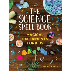 The Science Spell Book: Magical Experiments for Kids -- Cara Florance - Paperback