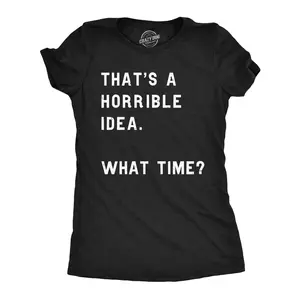 Womens Thats A Horrible Idea What Time T Shirt Funny Sarcastic Cool Humor Top Funny Womens T Shirts Cute Vintage Fashion Casual Ladies T-Shirt Gift Funny Sarcastic Top Women's Novelty Tees Black