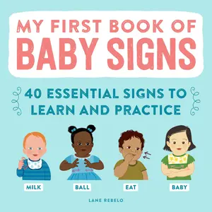 My First Book of Baby Signs: 40 Essential Signs to Learn and Practice -- Lane Rebelo - Paperback