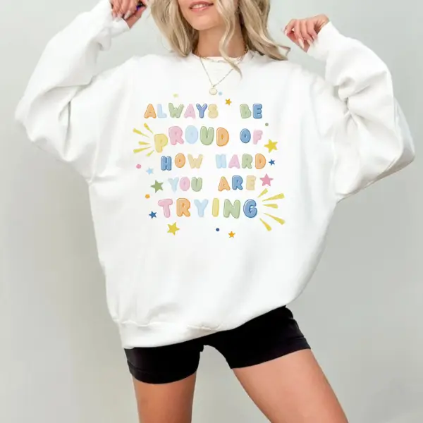 Always Be Proud of How Hard You Are Trying Sweatshirt, Always Be Proud Shirt, Retro How Hard You Are Trying, Gift for Wonman