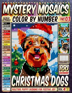 Christmas Dogs Mystery Mosaics Color by Number Vol 4: 100 Yuletide Puppy Pixel Art Designs for Festive Joy and Peace