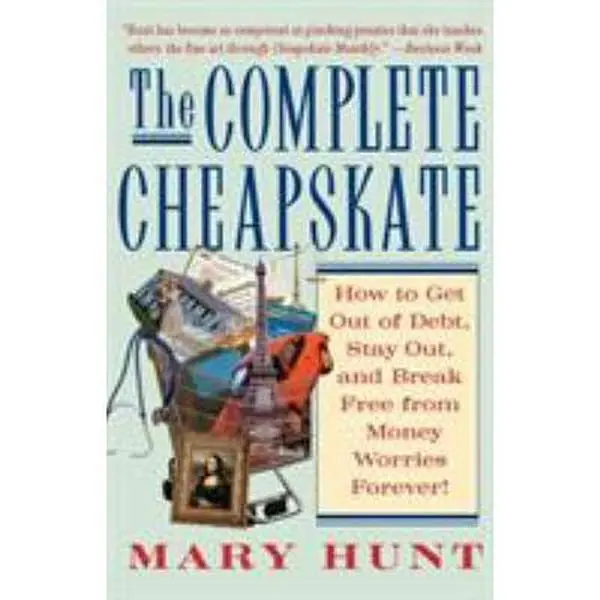 USED Book - The Complete Cheapskate: How to Get Out of Debt, Stay Out, and Break Free from Money Worries Forever by Hunt, Mary (Paperback) - english