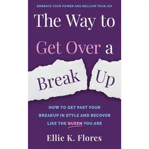 USED-The Way to Get Over a Breakup: How to Get Past Your Breakup in Style and Recover Like the Queen You Are by Flores, Ellie K. (Paperback)