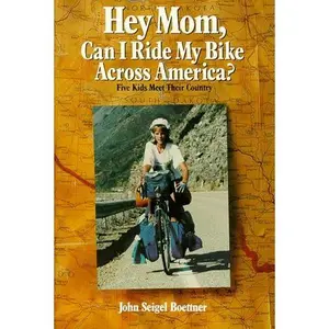 USED-Hey Mom, Can I Ride My Bike Across America?: Five Kids Meet Their Country by John S. Boettner (Paperback)