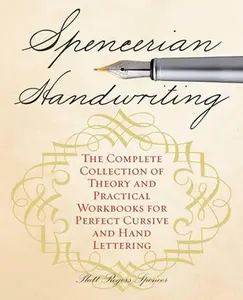 Spencerian Handwriting: The Complete Collection of Theory and Practical Workbooks for Perfect Cursive and Hand Lettering -- Platt Rogers Spencer, Paperback