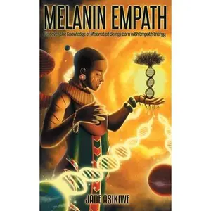 USED-The Melanin Empath: Discover the Knowledge of Melanated Beings Born With Empath Energy by Asikiwe, Jade (Paperback)
