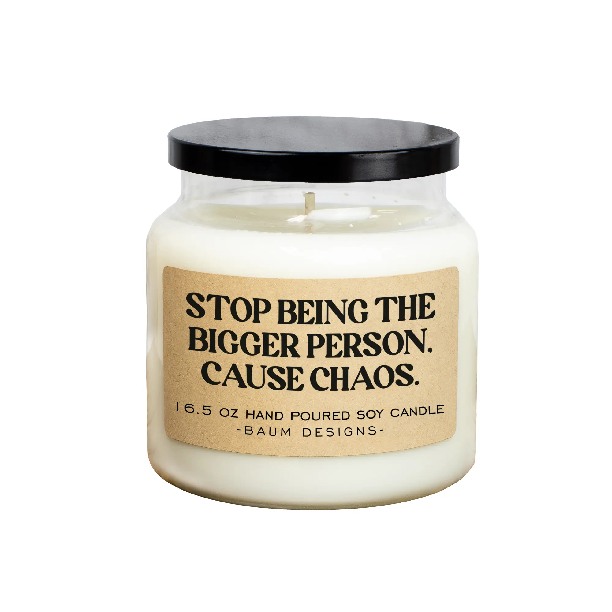 Stop Being The Bigger Person, Cause Chaos Soy Candle - 16.5oz | Baum Designs | Unique Funny Christmas Gift