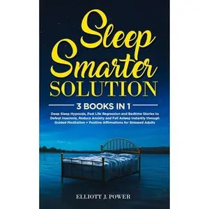 USED-Sleep Smarter Solution: 3 Books in 1: Deep Sleep Hypnosis, Past Life Regression and Bedtime Stories to Defeat Insomnia, Reduce Anxiety and Fal by Power, Elliott J. (Paperback)