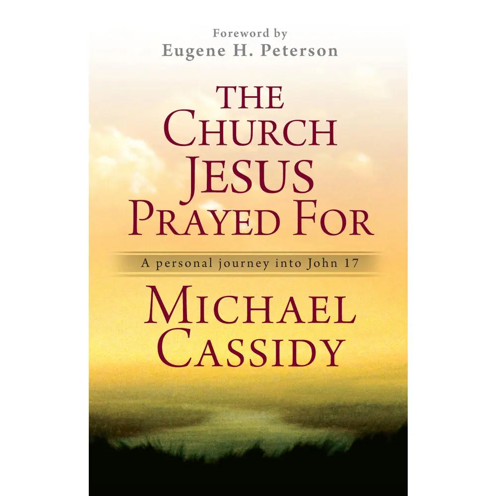 USED-The Church Jesus Prayed for: A Personal Journey Into John 17 by Cassidy, Michael (Paperback)
