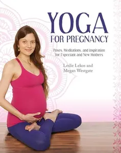 USED-Yoga for Pregnancy: Poses, Meditations, and Inspiration for Expectant and New Mothers by Lekos, Leslie (Paperback)