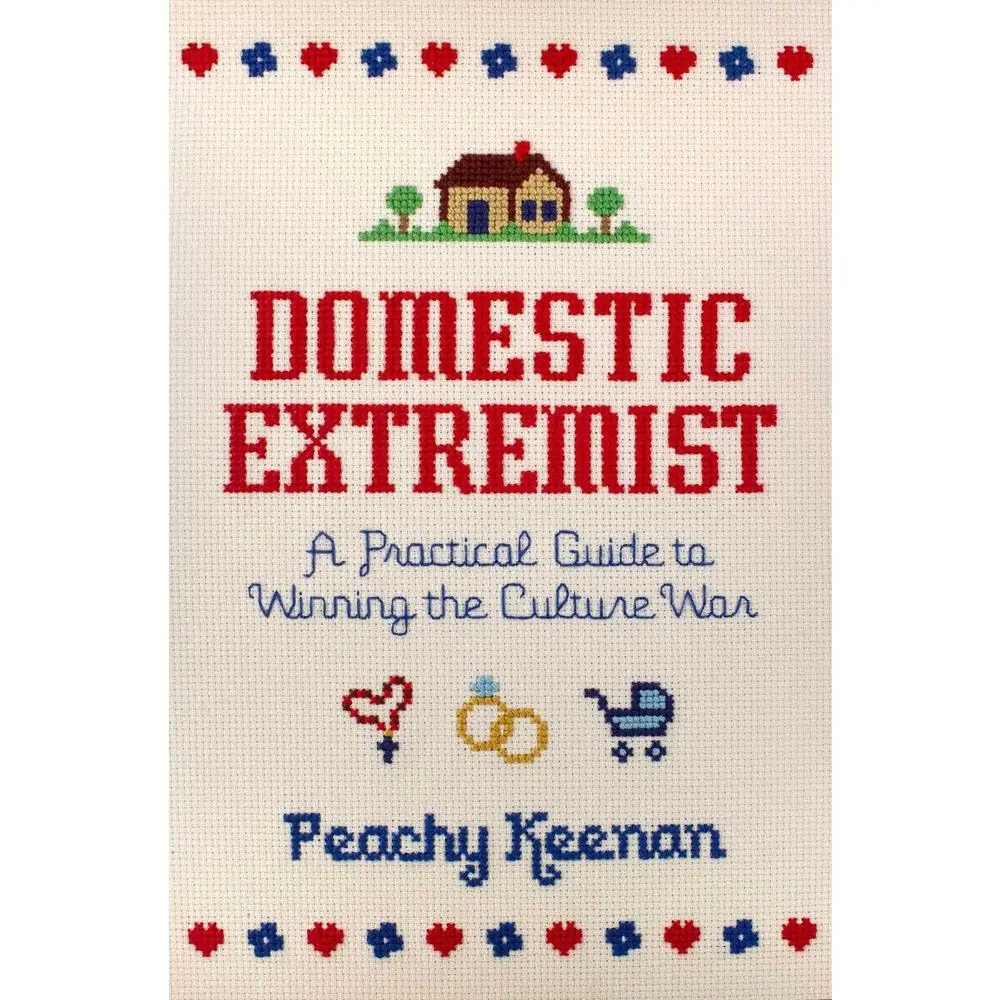 USED-Domestic Extremist: A Practical Guide to Winning the Culture War by Keenan, Peachy (Hardcover)