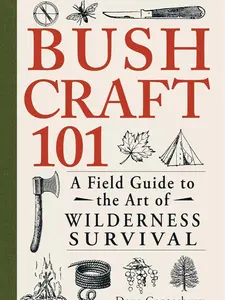 Bushcraft 101: A Field Guide to the Art of Wilderness Survival (Bushcraft Survival Skills Series)