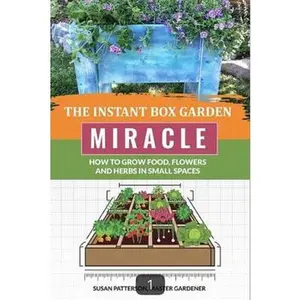 USED-The Instant Box Garden Miracle - How to Grow Food, Flowers, and Herbs in Small Spaces by Susan Patterson (Paperback)