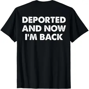 Men's (On back) Deported and now i'm back funny quote men women T-Shirt