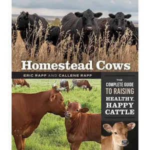 Homestead Cows: The Complete Guide to Raising Healthy, Happy Cattle Paperback – June 29, 2021