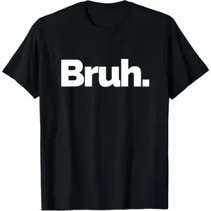 100% Cotton Bruh on it Design That Says Bruh T-Shirt for Men Women Casual Streetwear Fashion Top Summer Wear