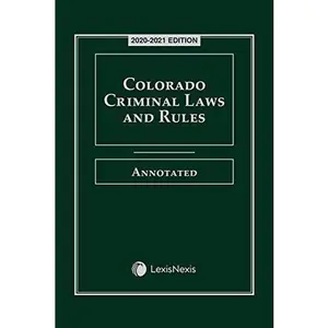 USED-Colorado Criminal Laws and Rules Annotated 2020-2021 Edition by LexisNexis Publisher's Editorial Staff (Unknown)