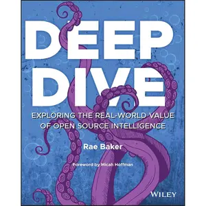 Deep Dive: Exploring the Real-world Value of Open Source Intelligence 1st Edition
