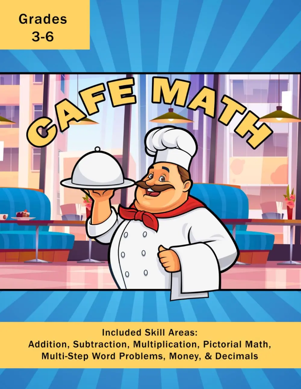 Cafe Math: A Menu Style Workbook Using Addition, Subtraction, Multiplication,Pictorial Math, Multi-Step Word Problems, Money, & Decimals For Grades 3 - 6