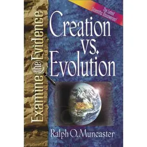 USED-Creation vs. Evolution: What Do the Latest Scientific Discoveries Reveal? (Examine the Evidence®) by Ralph O. Muncaster (Paperback)