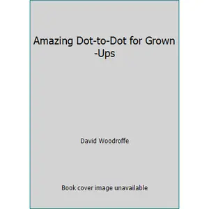 USED-Amazing Dot-to-Dot for Grown-Ups by David Woodroffe (Unknown)