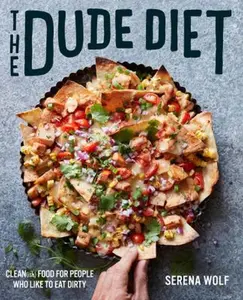 USED-The Dude Diet: Clean(ish) Food for People Who Like to Eat Dirty by Wolf, Serena (Hardcover)
