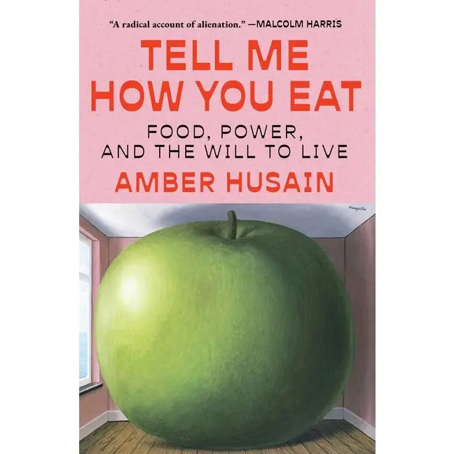 Tell Me How You Eat: Food, Power, and the Will to Live by Amber Husain (Hardcover)