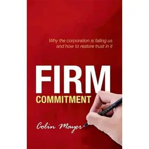 USED-Firm Commitment: Why the Corporation Is Failing Us and How to Restore Trust in It by Mayer, Colin (Paperback)
