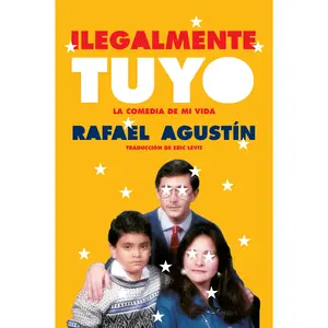 Illegally Yours \ Ilegalmente tuyo (Spanish edition): La comedia de mi vida by Rafael Agustin||Eric Levit [Paperback Book]