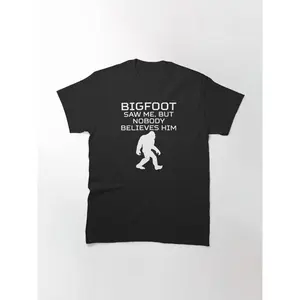 Bigfoot Saw Me But Nobody Believes Him Classic T-Shirt