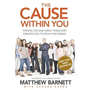USED-The Cause Within You: Finding the One Great Thing God Created You to Do in This World by Barnett, Matthew (Paperback)