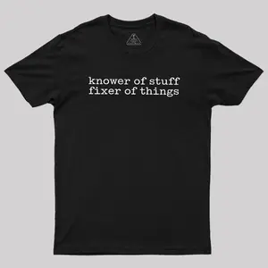 Knower Of Stuff Fixer Of Things Geek T-Shirt