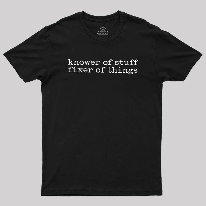 Knower Of Stuff Fixer Of Things Geek T-Shirt