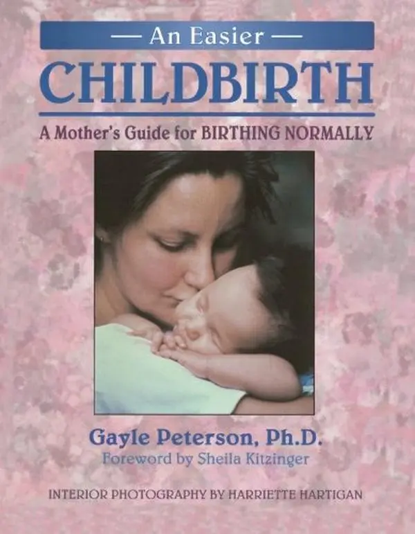 USED-An Easier Childbirth: A Mother's Guide to Birthing Normally by Gayle Peterson (Paperback)